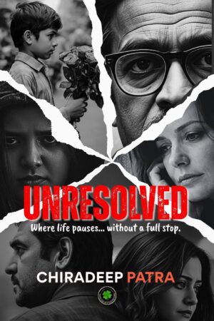 UNRESOLVED: Where life pauses… without a full stop. Hardback Edition, Author: Chiradeep Patra