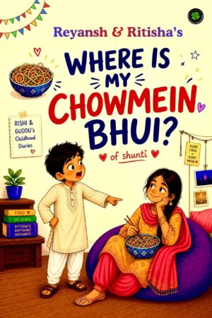 Where is my Chowmein Bhui?, Authors: Ritisha Jain and Reyansh Jain