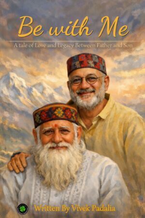 Be with Me: A Tale of Love and Legacy Between Father and Son, Author: Vivek Padalia