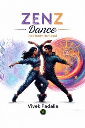 Zen Z Dance Half Body - Half Soul, Author: Vivek Padalia