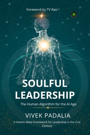 Soulful Leadership: The Human Algorithm for the AI Age, Author: Vivek Padalia
